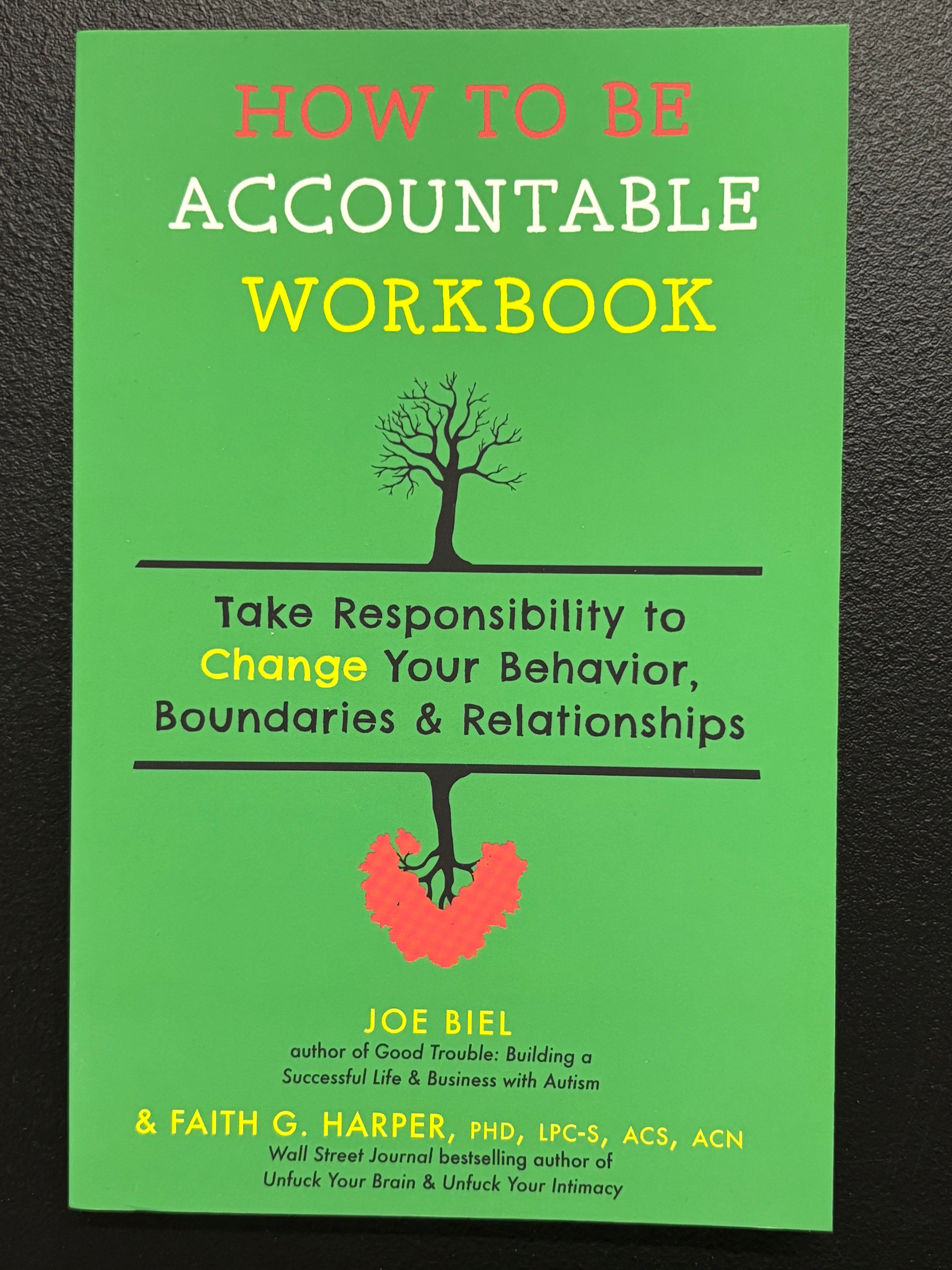 How to Be Accountable Workbook: Take Responsibility to Change Your Behavior, Boundaries, & Relationships